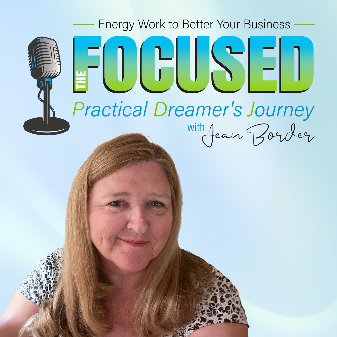 The Focused Practical Dreamer\'s Journey with Jean Border: Energy Work to Better Your Business